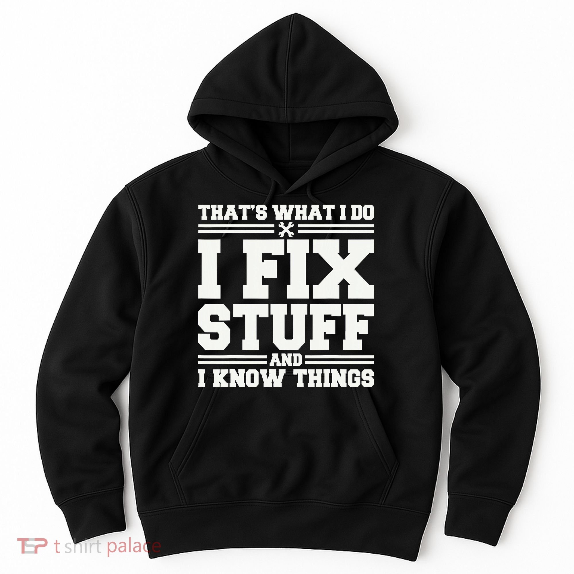 That's What I Do I Fix Stuff And I Know Things Funny Saying Hoodie