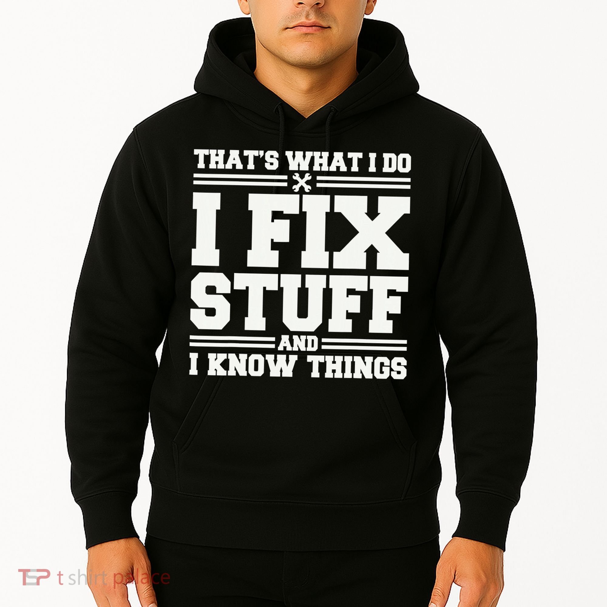 That's What I Do I Fix Stuff And I Know Things Funny Saying Hoodie