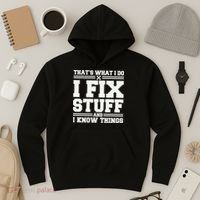 That's What I Do I Fix Stuff And I Know Things Funny Saying Hoodie thumb 3