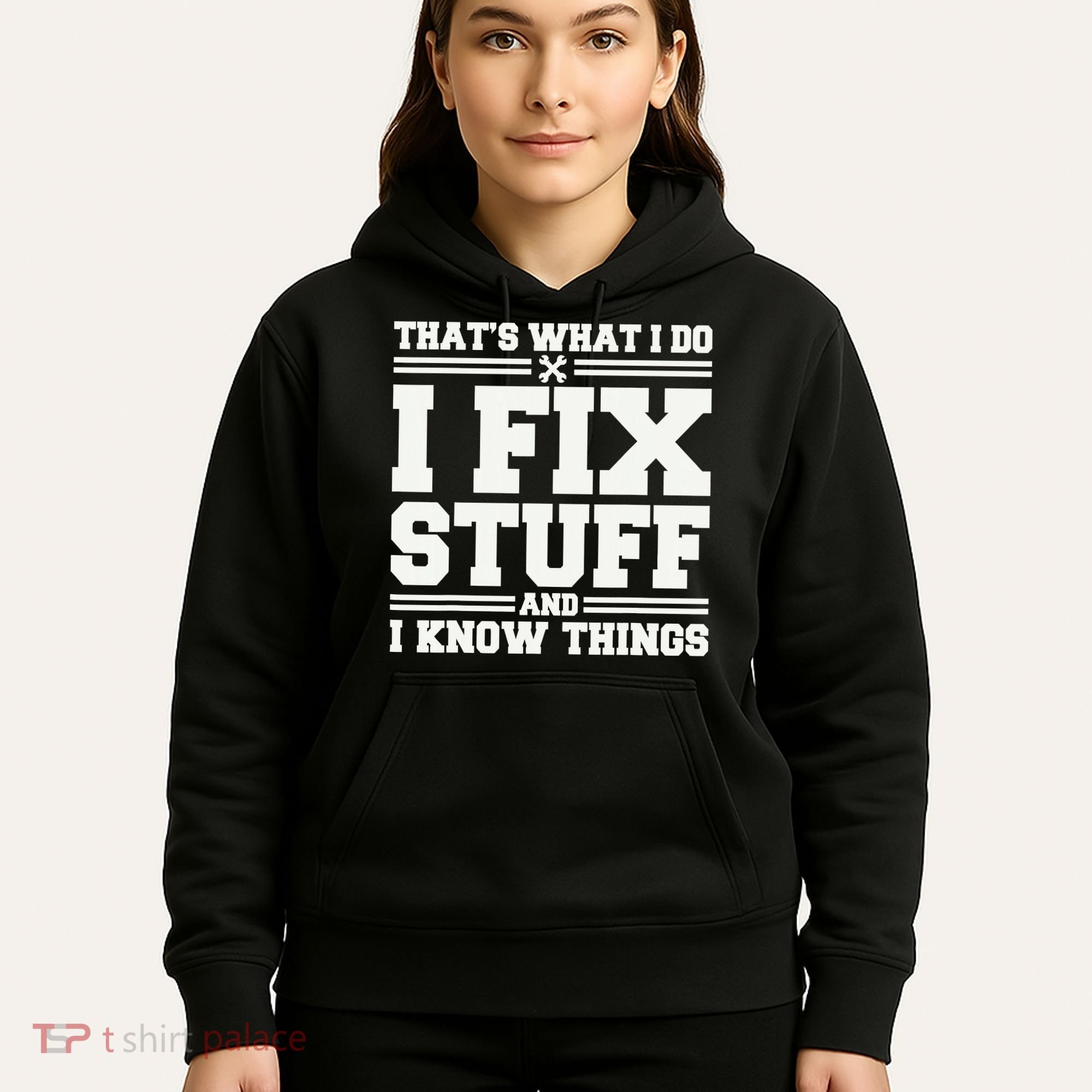 That's What I Do I Fix Stuff And I Know Things Funny Saying Hoodie