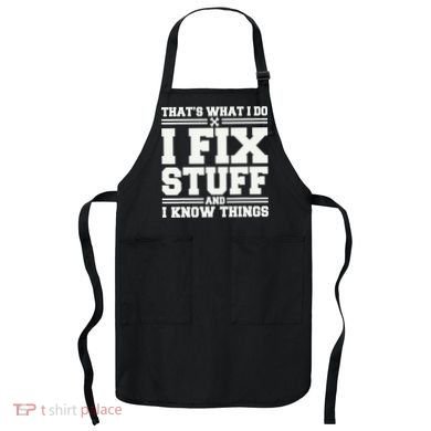 That's What I Do I Fix Stuff And I Know Things Funny Saying Apron