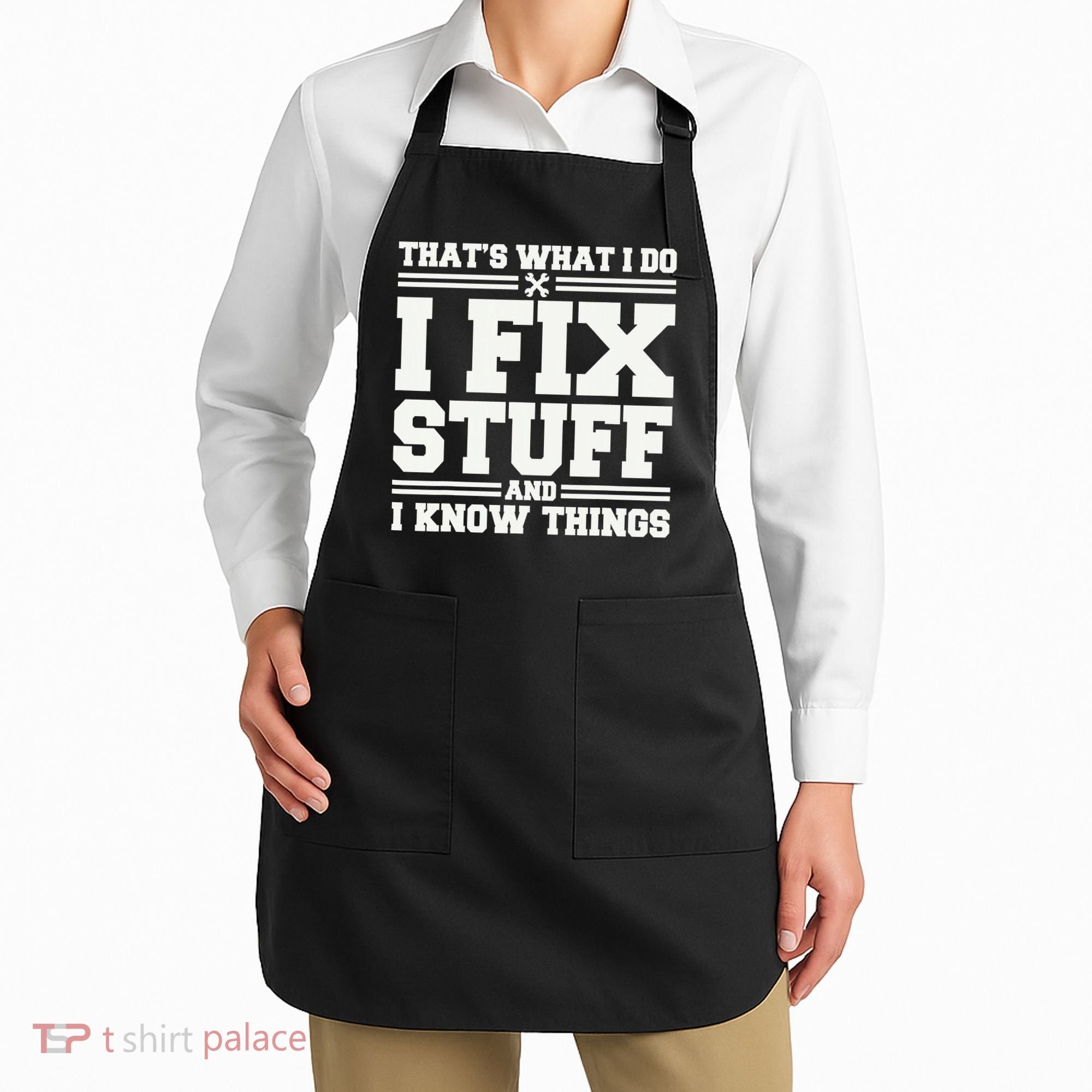 That's What I Do I Fix Stuff And I Know Things Funny Saying Apron