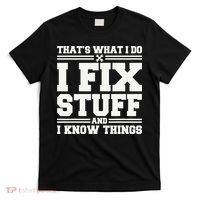 That's What I Do I Fix Stuff And I Know Things Funny Saying T-Shirt thumb 0