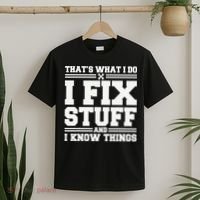 That's What I Do I Fix Stuff And I Know Things Funny Saying T-Shirt thumb 2
