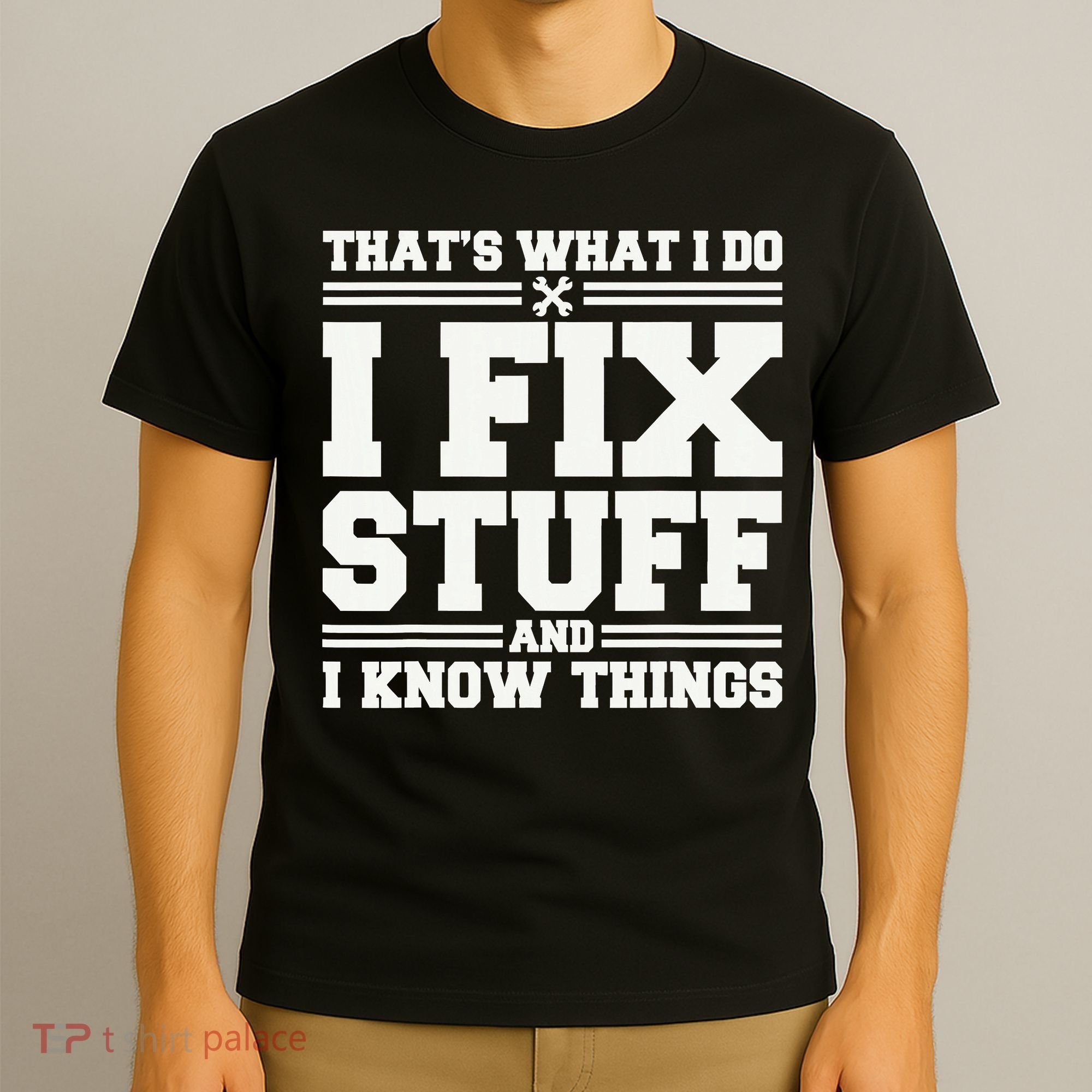 That's What I Do I Fix Stuff And I Know Things Funny Saying T-Shirt