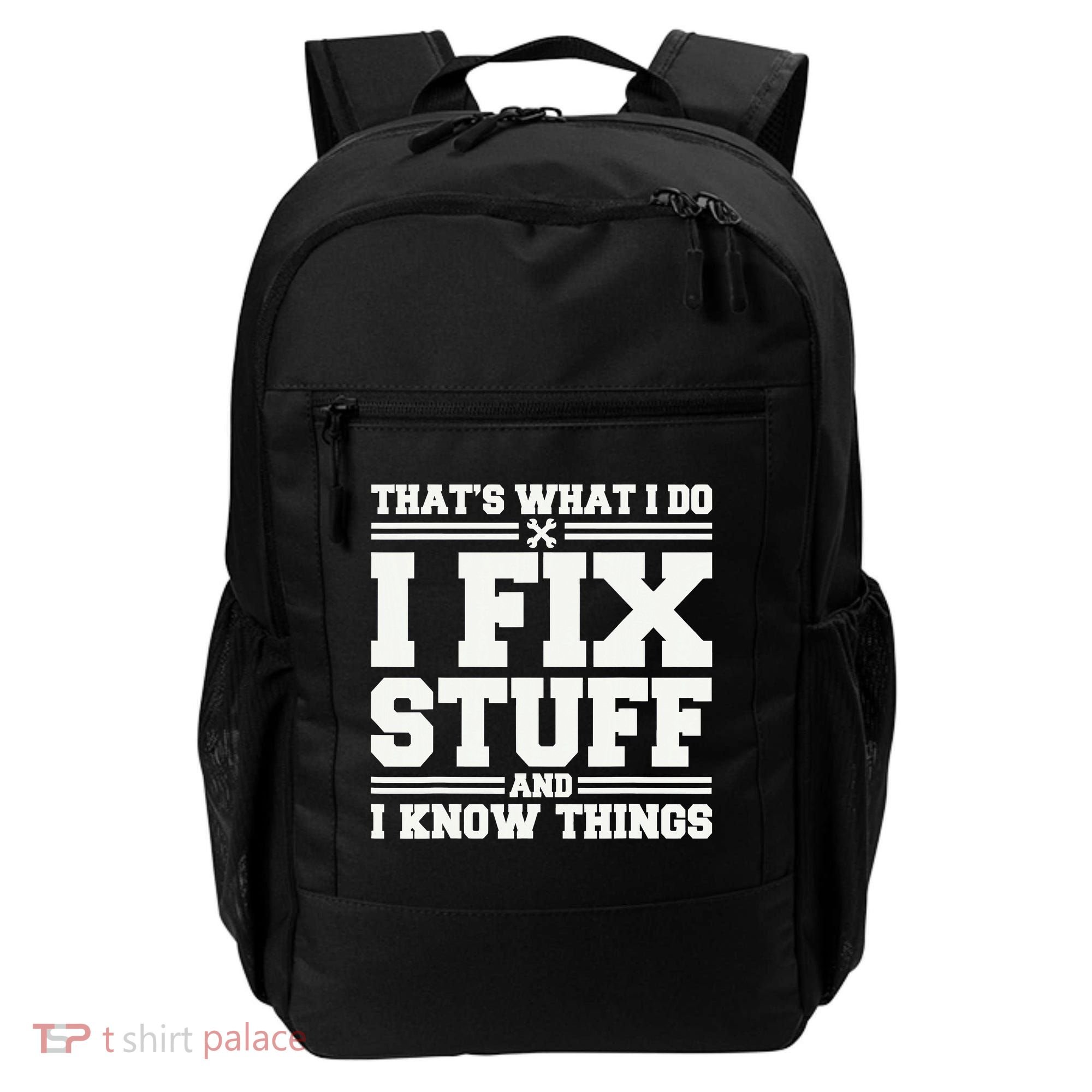 That's What I Do I Fix Stuff And I Know Things Funny Saying Backpack