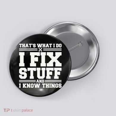 That's What I Do I Fix Stuff And I Know Things Funny Saying Button