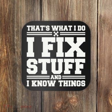 That's What I Do I Fix Stuff And I Know Things Funny Saying Coaster