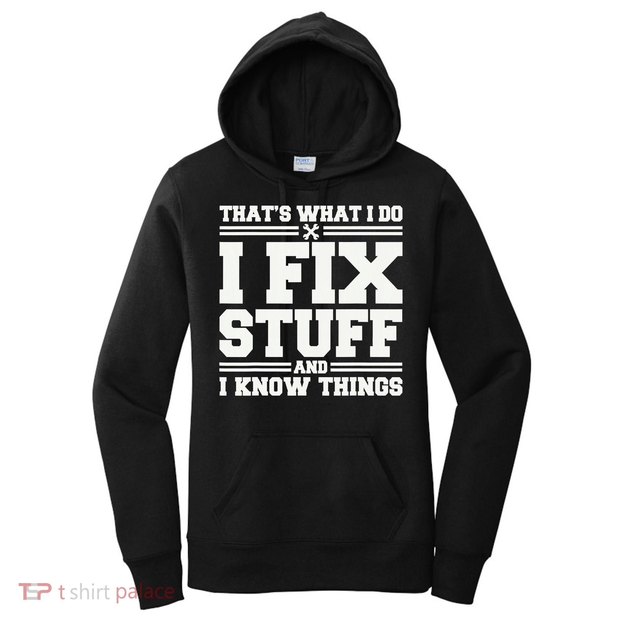 That's What I Do I Fix Stuff And I Know Things Funny Saying Women's Hoodie