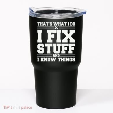 That's What I Do I Fix Stuff And I Know Things Funny Saying Tumbler
