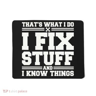 That's What I Do I Fix Stuff And I Know Things Funny Saying Mousepad