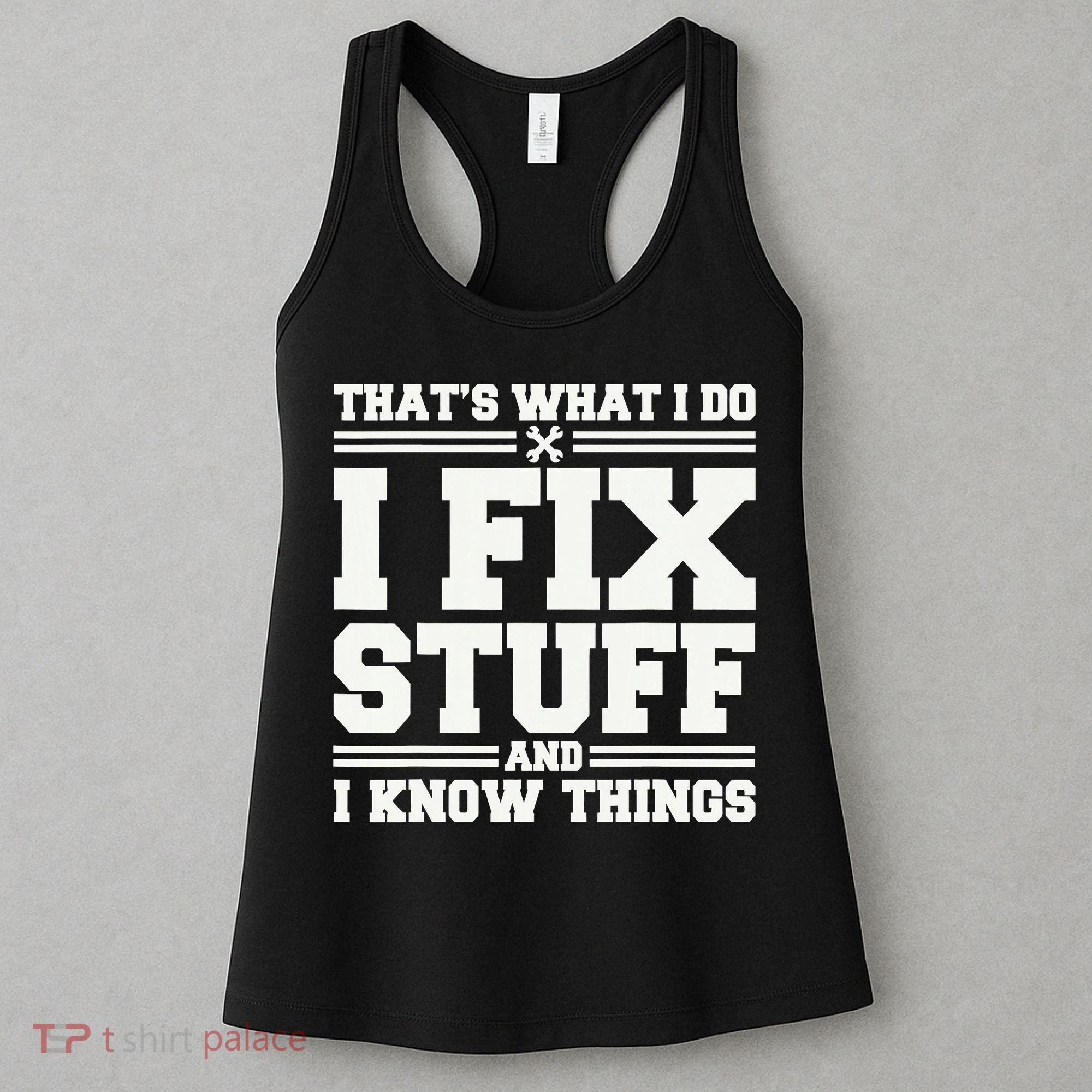 That's What I Do I Fix Stuff And I Know Things Funny Saying Women's Tank Top
