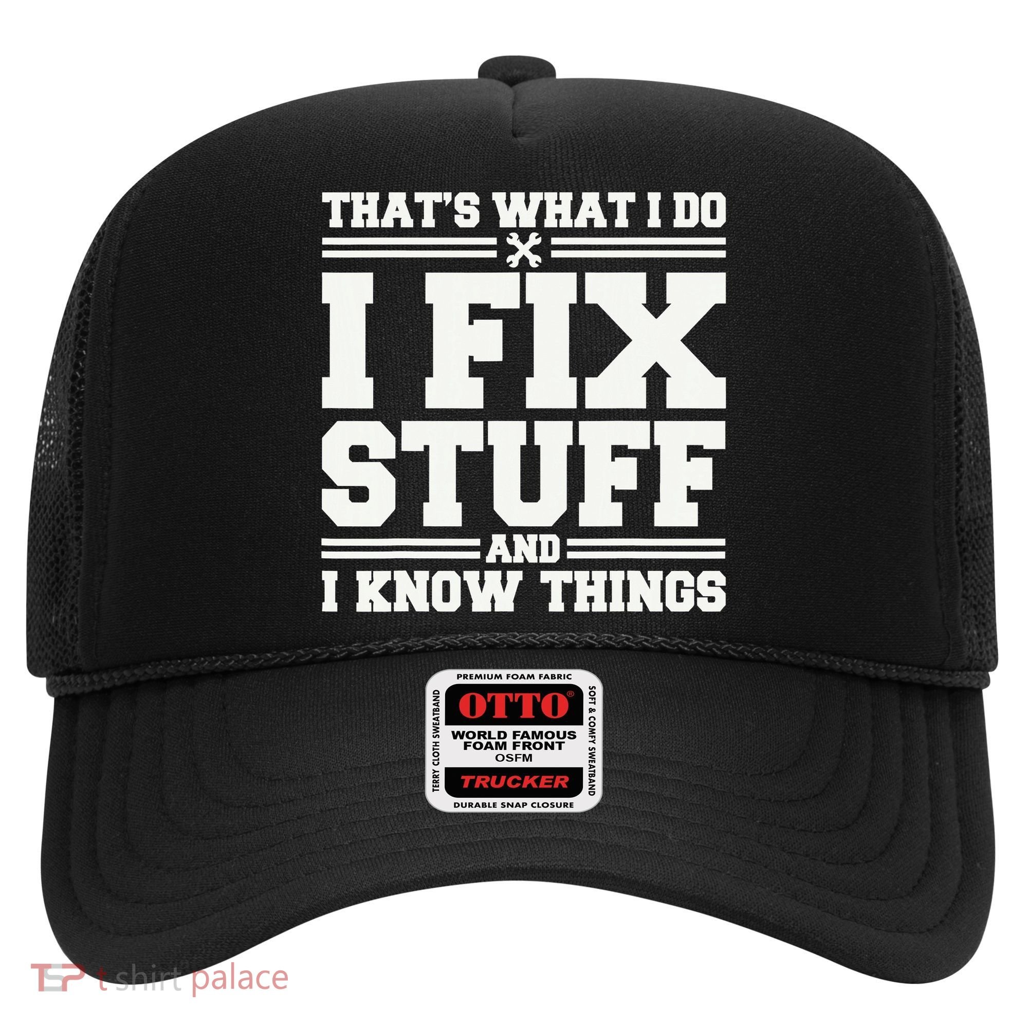 That's What I Do I Fix Stuff And I Know Things Funny Saying Hat