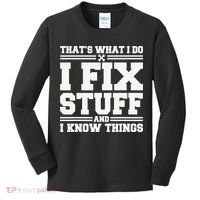 That's What I Do I Fix Stuff And I Know Things Funny Saying Kids Long Sleeve Shirt thumb 0