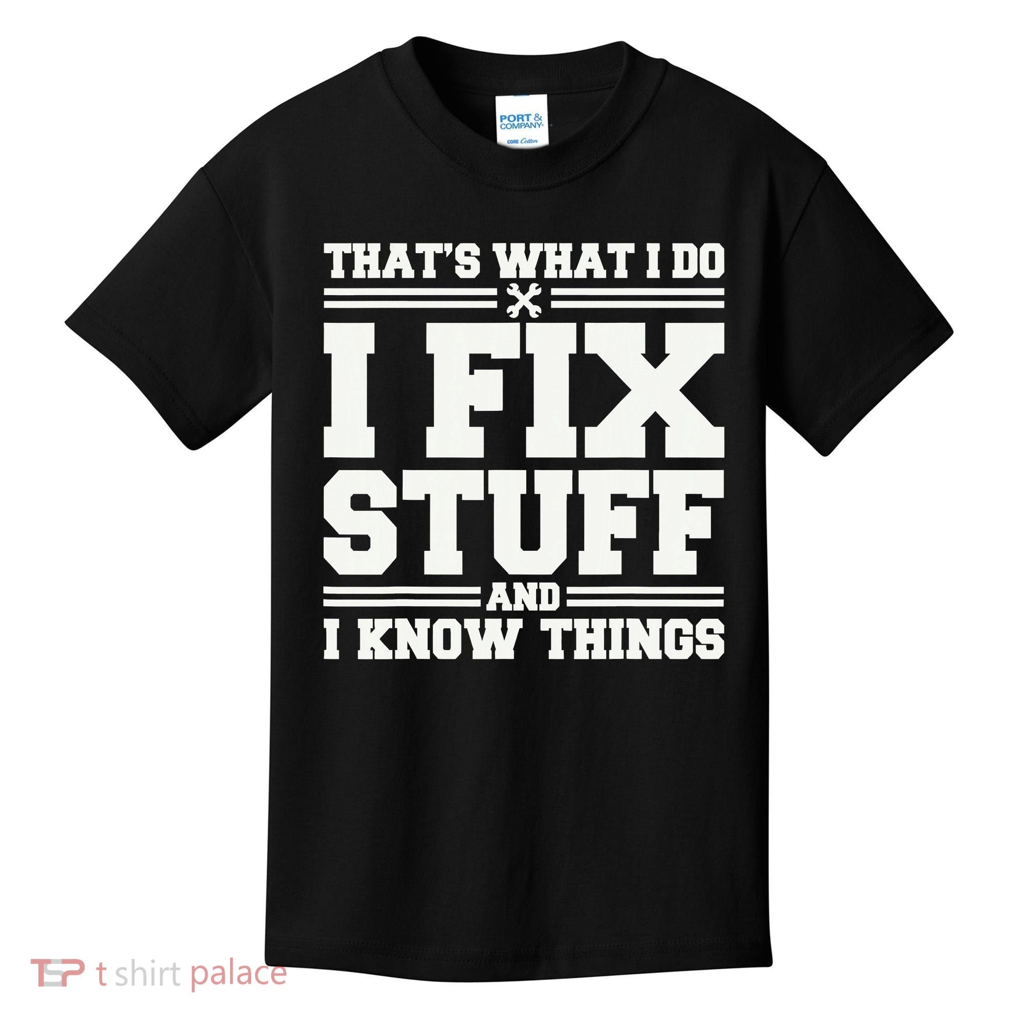 That's What I Do I Fix Stuff And I Know Things Funny Saying Kids T-Shirt