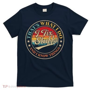 That's What I Do I Fix Stuff And I Know Things Retro Vintage T-Shirt