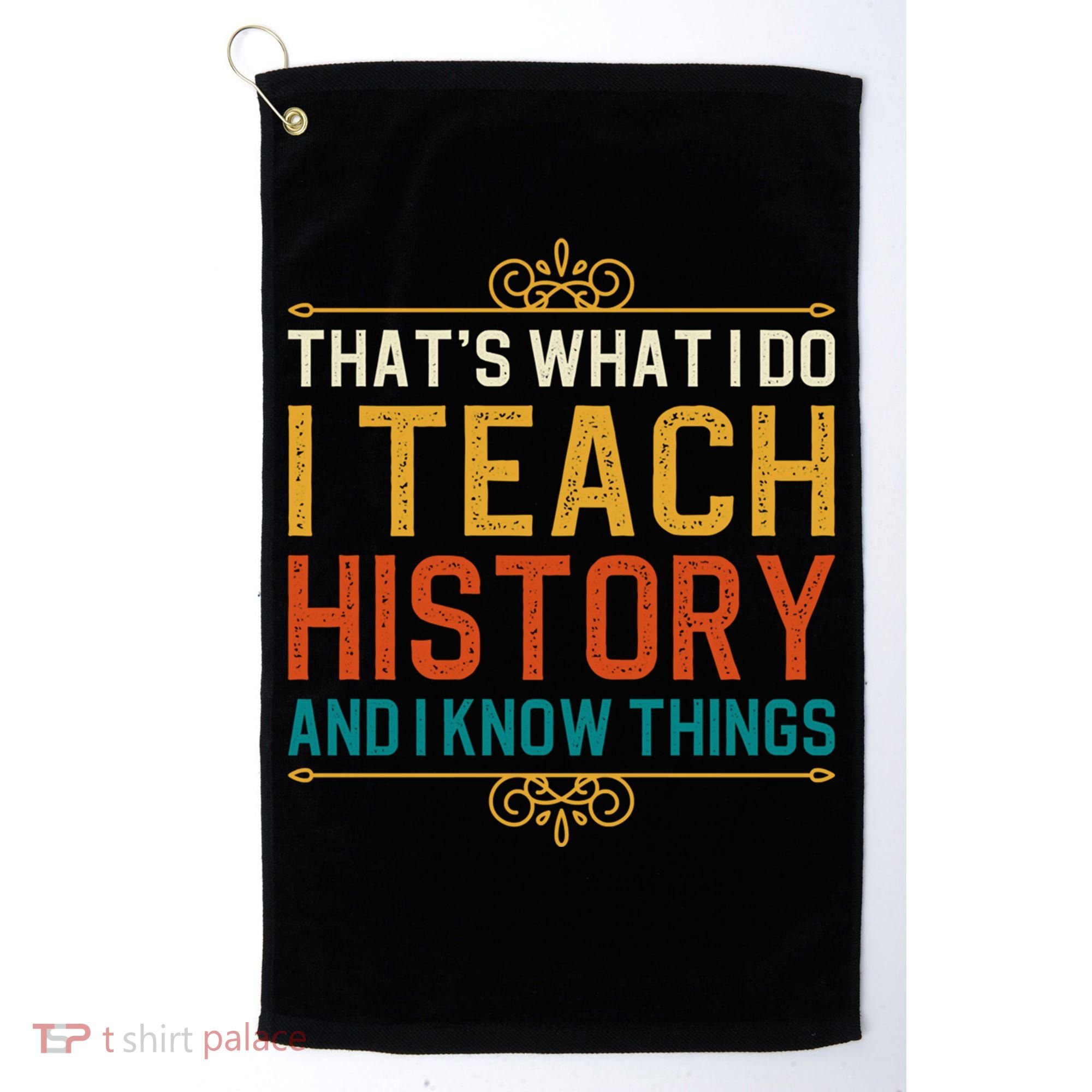That's What I Do I Read History And I Know Things Teacher Gift Golf Towel