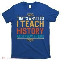 That's What I Do I Read History And I Know Things Teacher Gift T-Shirt thumb 0