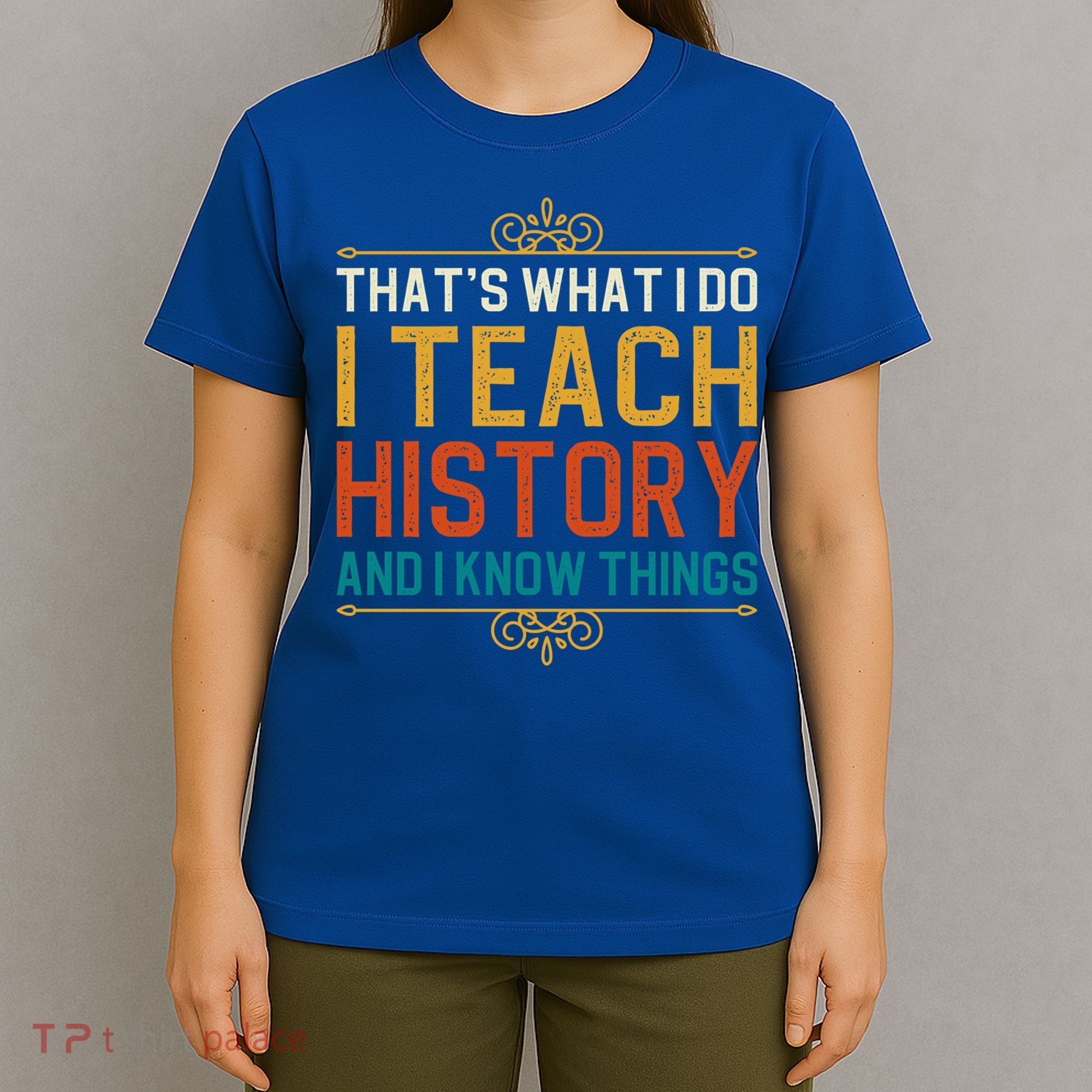 That's What I Do I Read History And I Know Things Teacher Gift T-Shirt