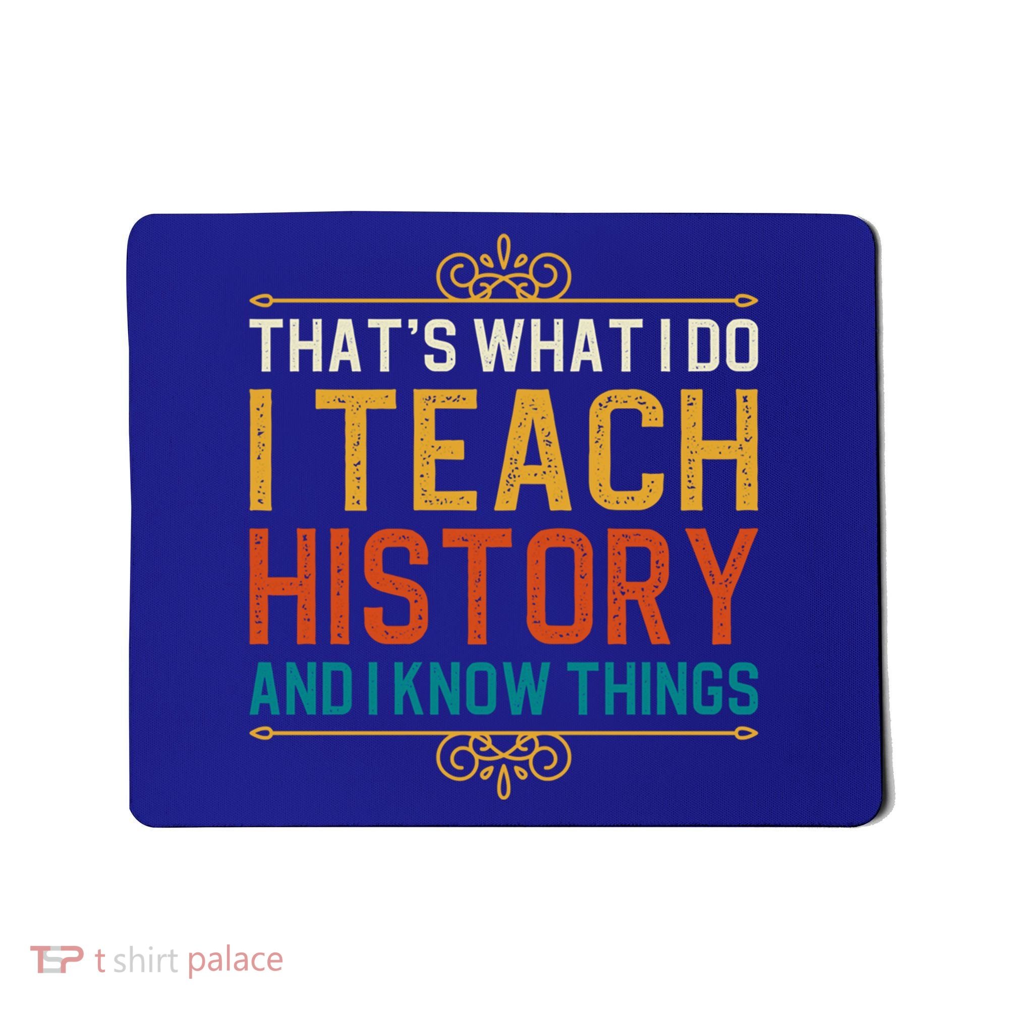 That's What I Do I Read History And I Know Things Teacher Gift Mousepad