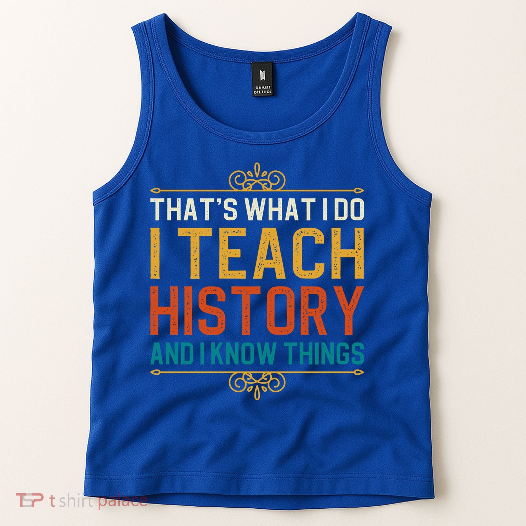 That's What I Do I Read History And I Know Things Teacher Gift Tank Top
