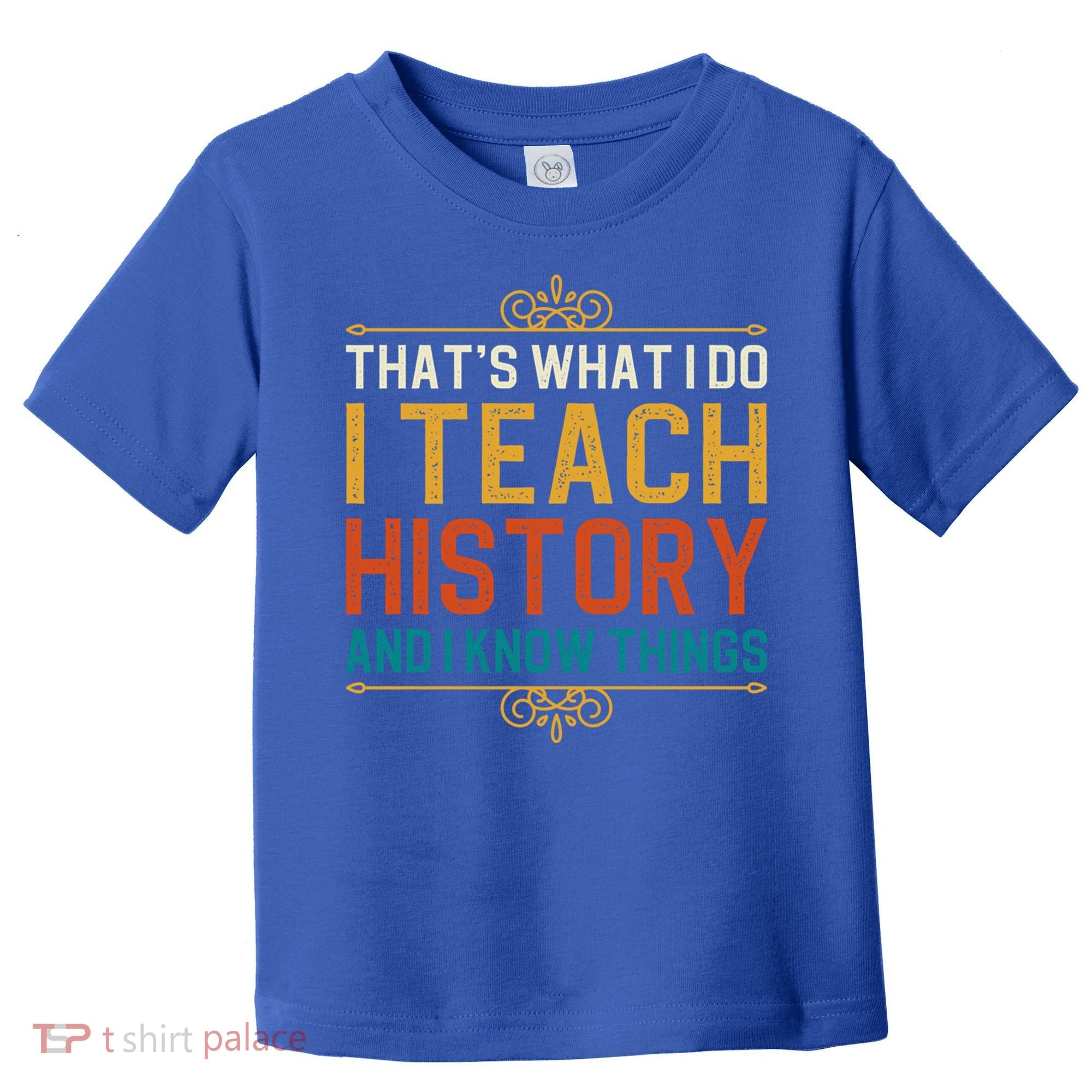 That's What I Do I Read History And I Know Things Teacher Gift Toddler T-Shirt
