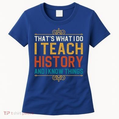 That's What I Do I Read History And I Know Things Teacher Gift Women's T-Shirt