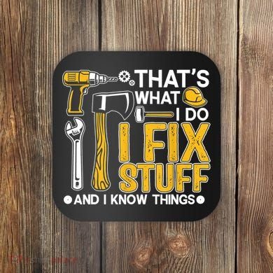 That's What I Do I Fix Stuff And I Know Things Funny Saying Coaster