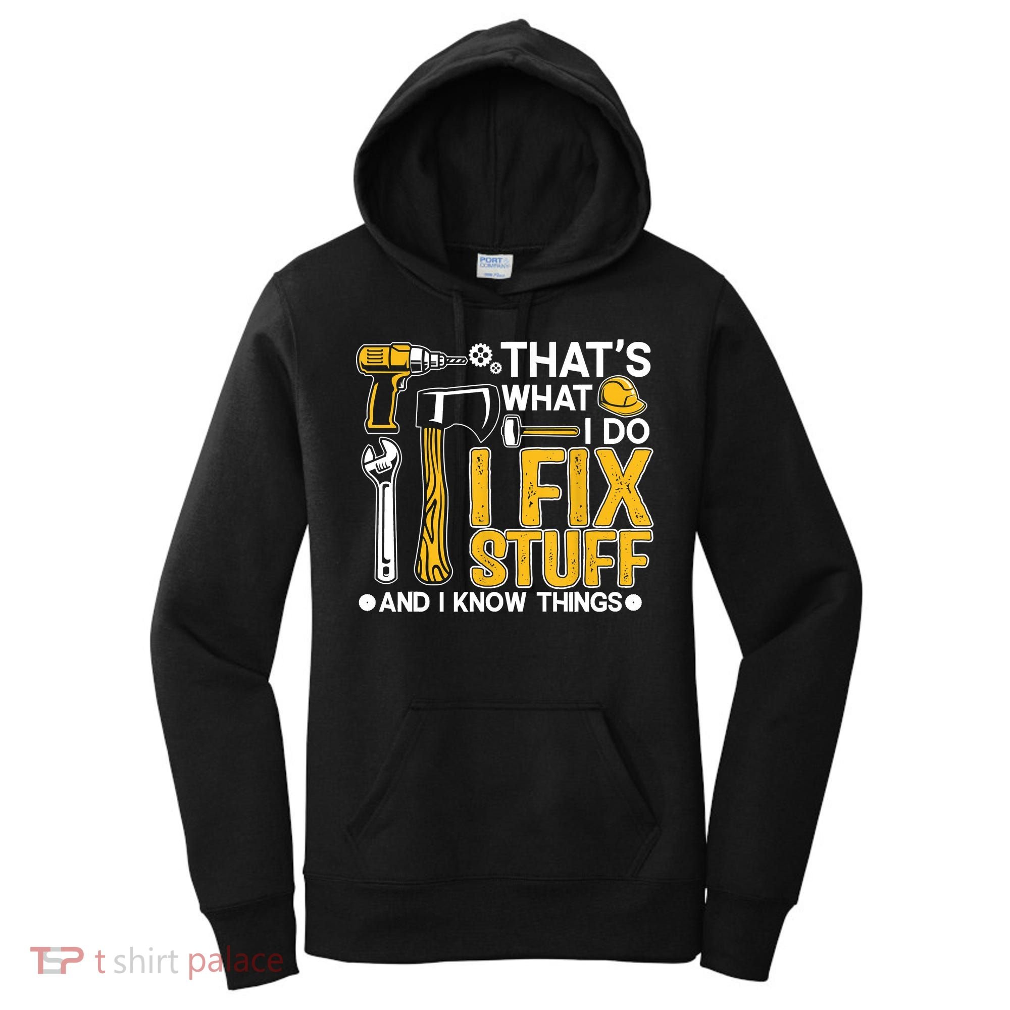 That's What I Do I Fix Stuff And I Know Things Funny Saying Women's Hoodie