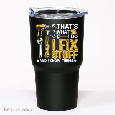 That's What I Do I Fix Stuff And I Know Things Funny Saying Tumbler