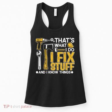 That's What I Do I Fix Stuff And I Know Things Funny Saying Women's Tank Top
