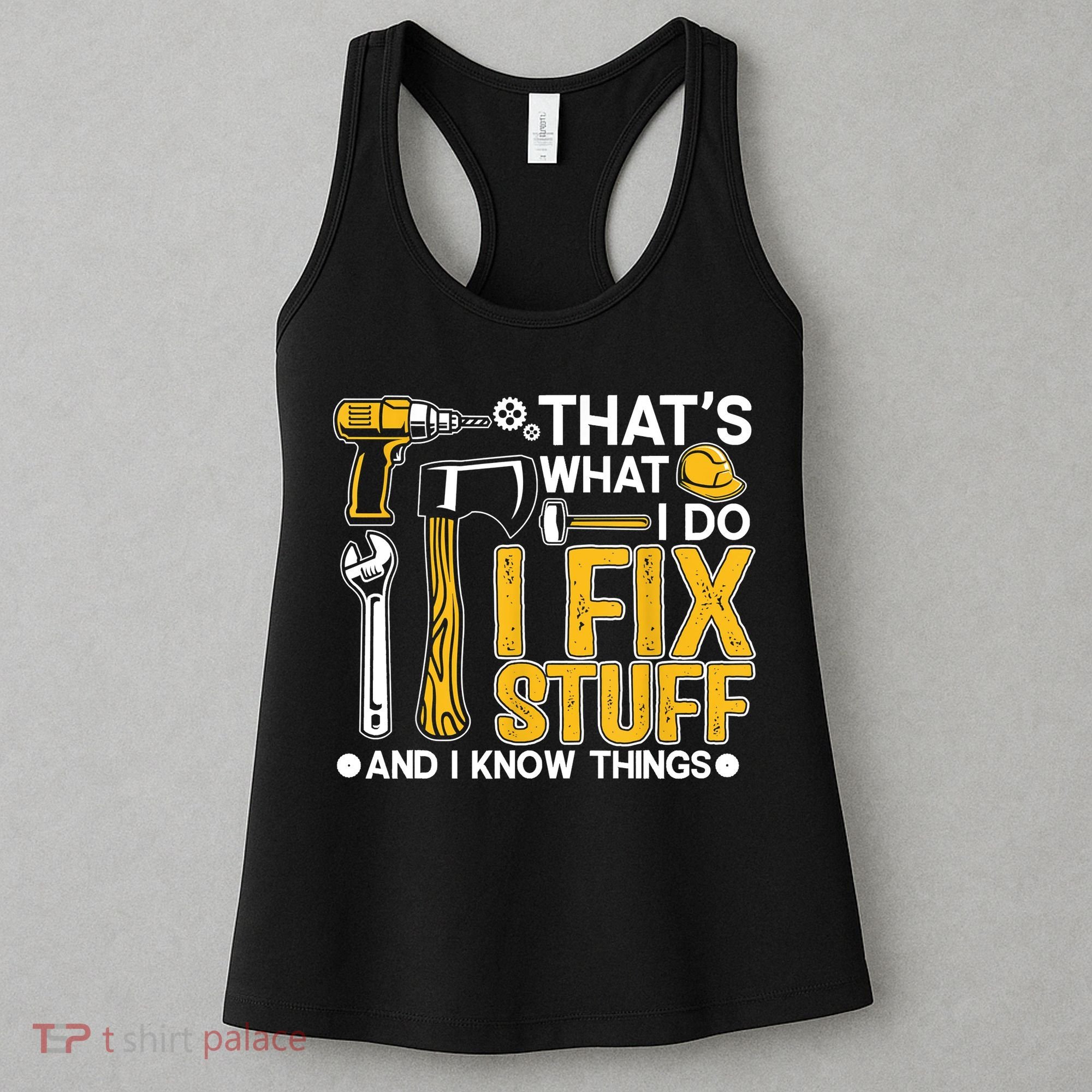 That's What I Do I Fix Stuff And I Know Things Funny Saying Women's Tank Top