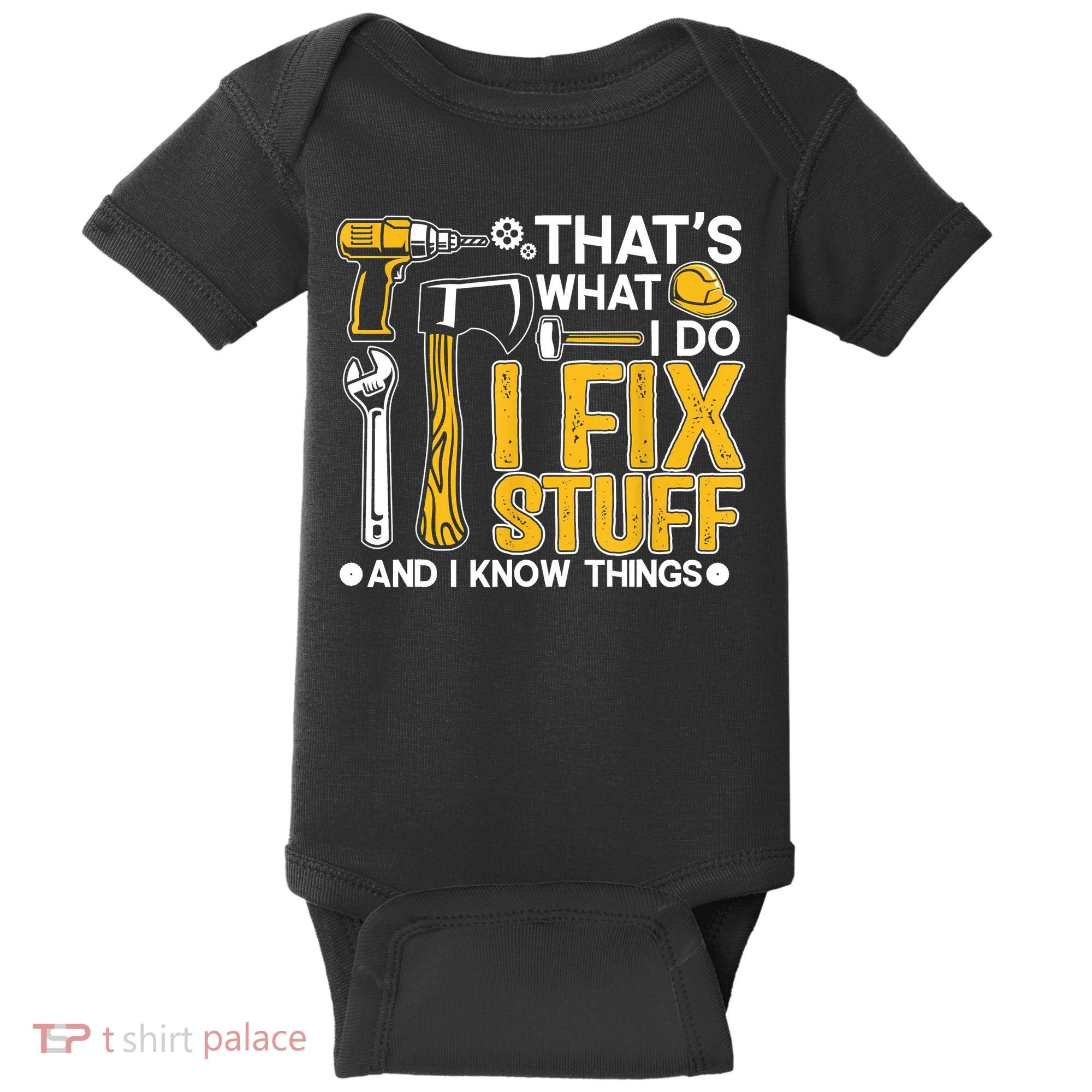 That's What I Do I Fix Stuff And I Know Things Funny Saying Baby Bodysuit
