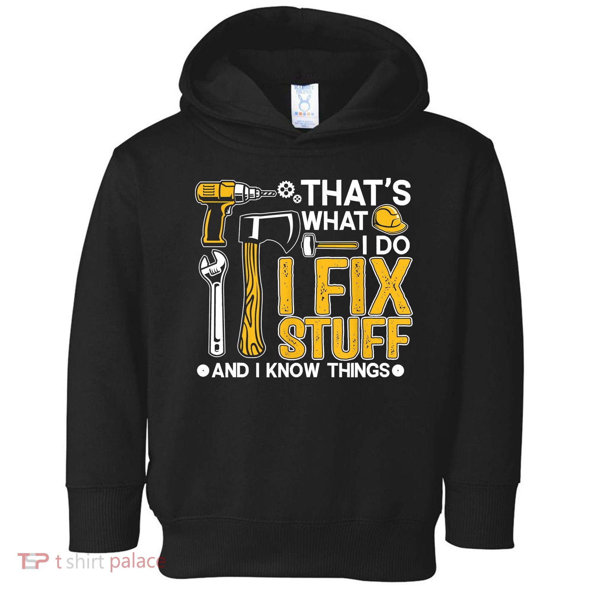That's What I Do I Fix Stuff And I Know Things Funny Saying Toddler Hoodie