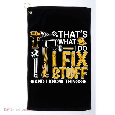 That's What I Do I Fix Stuff And I Know Things Funny Saying Golf Towel
