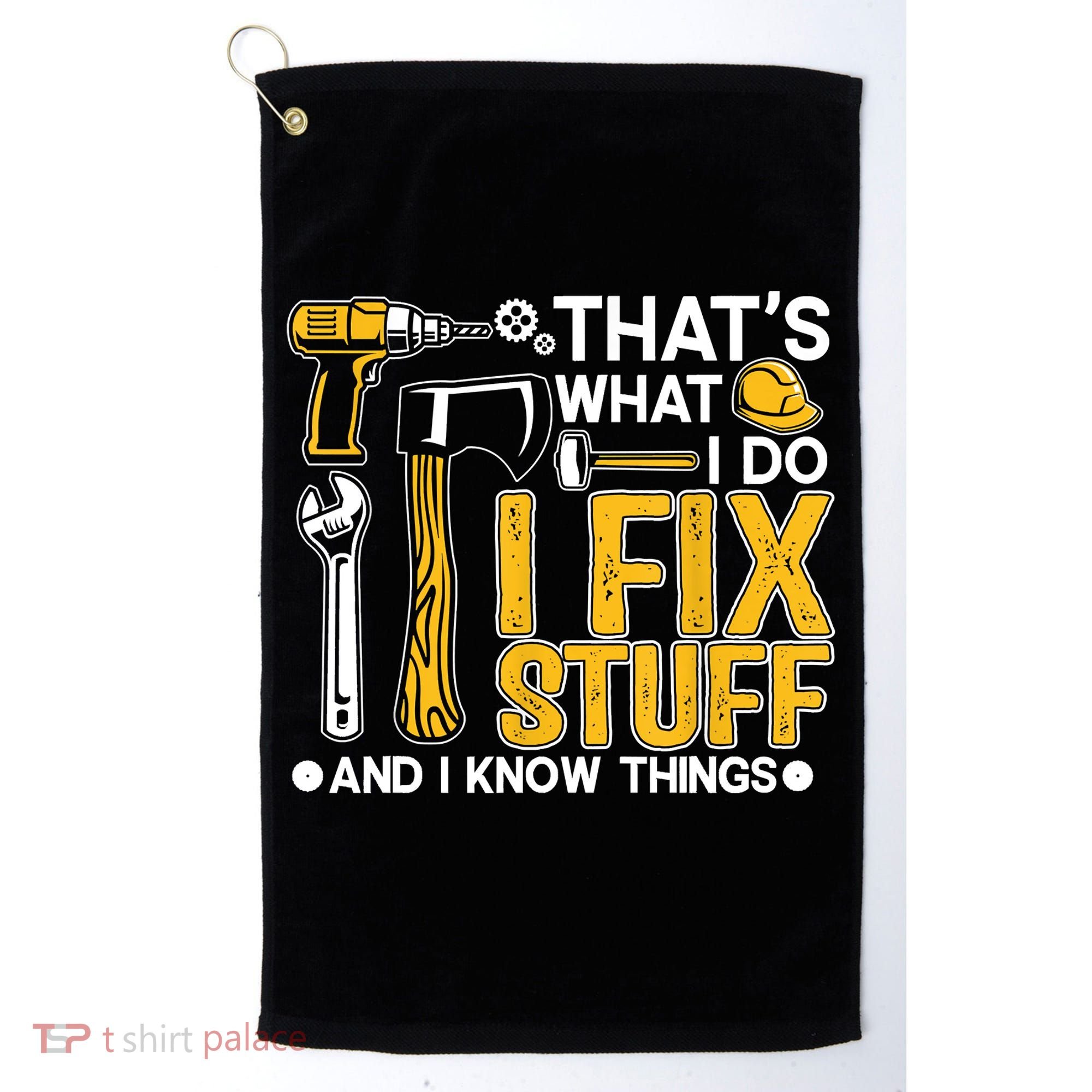 That's What I Do I Fix Stuff And I Know Things Funny Saying Golf Towel