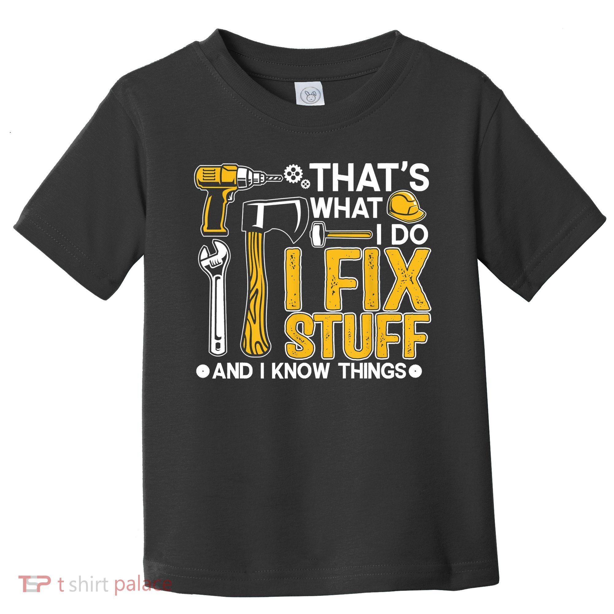 That's What I Do I Fix Stuff And I Know Things Funny Saying Toddler T-Shirt