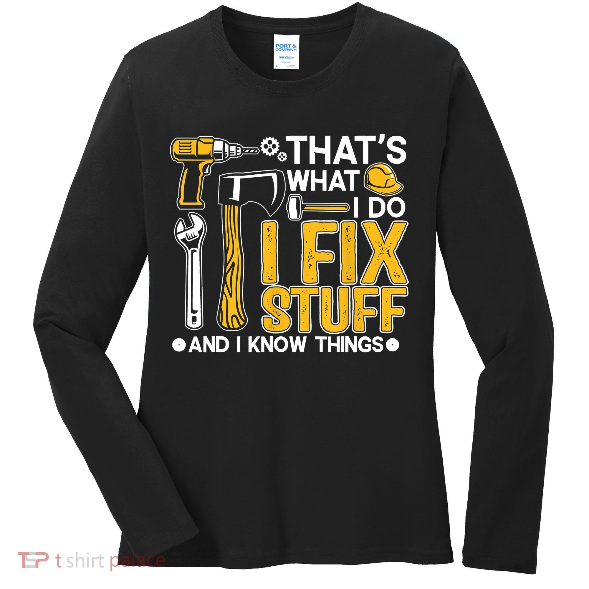 That's What I Do I Fix Stuff And I Know Things Funny Saying Women's Long Sleeve Shirt