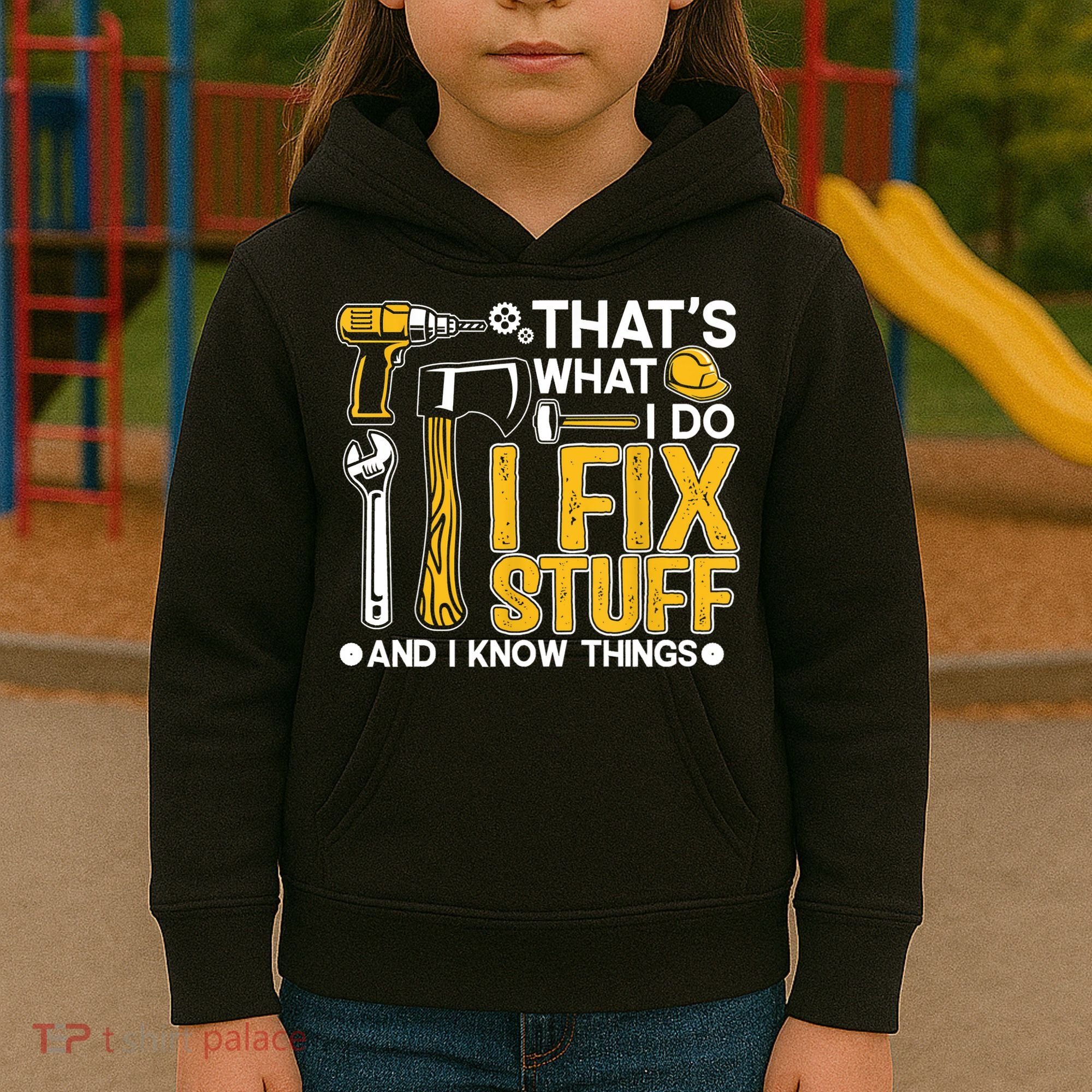 That's What I Do I Fix Stuff And I Know Things Funny Saying Kids Hoodie