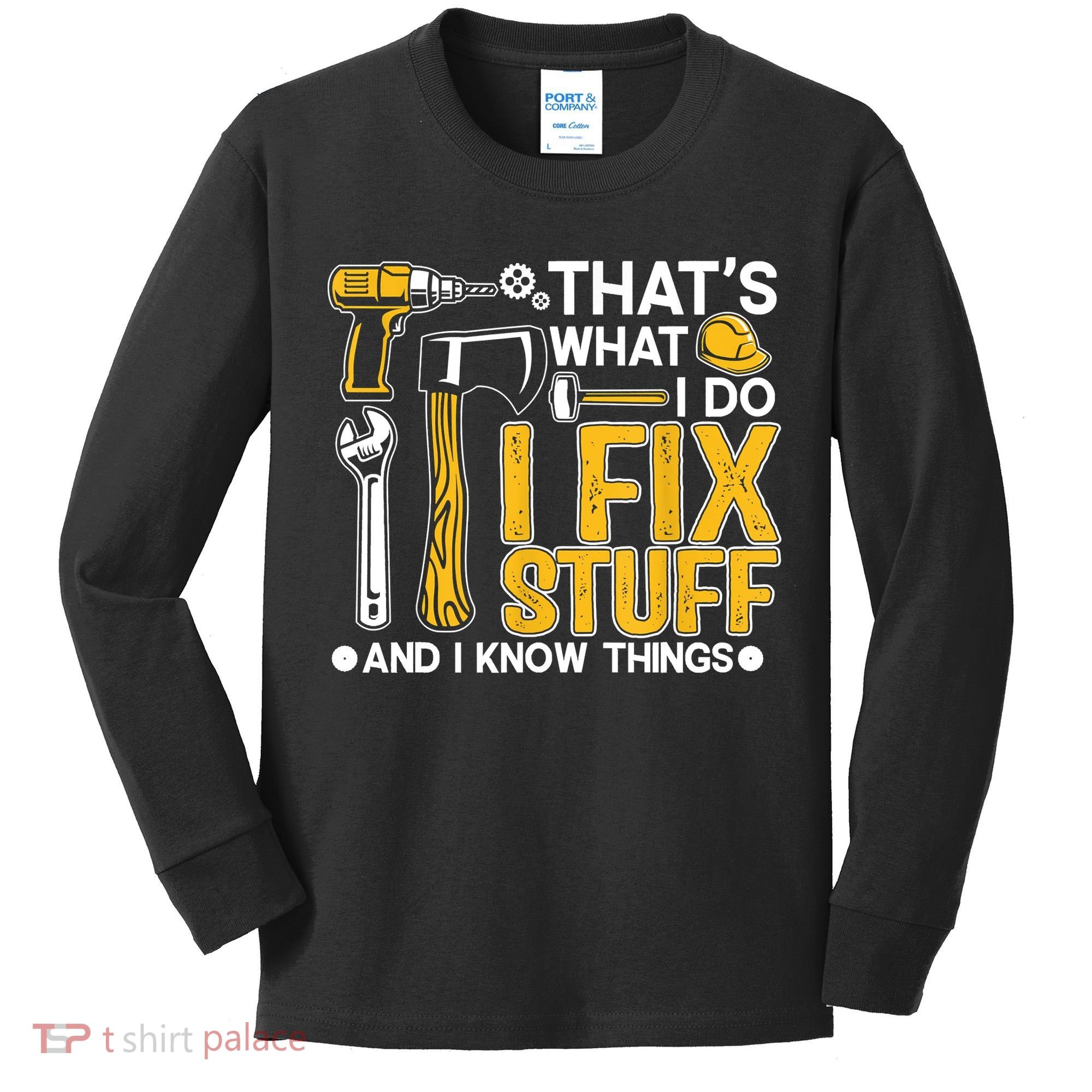 That's What I Do I Fix Stuff And I Know Things Funny Saying Kids Long Sleeve Shirt