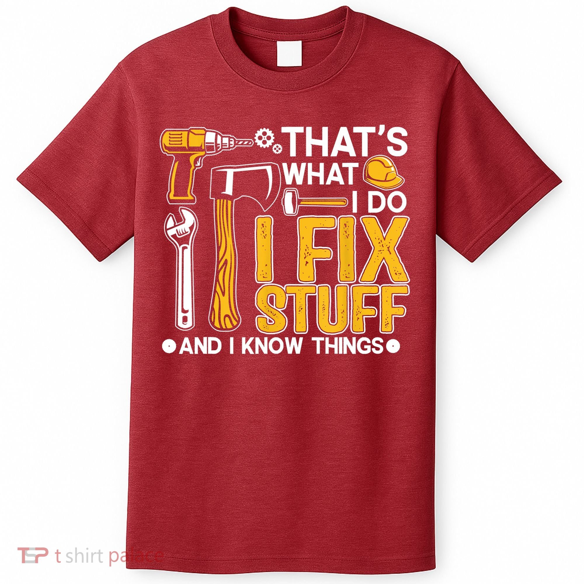 That's What I Do I Fix Stuff And I Know Things Funny Saying T-Shirt