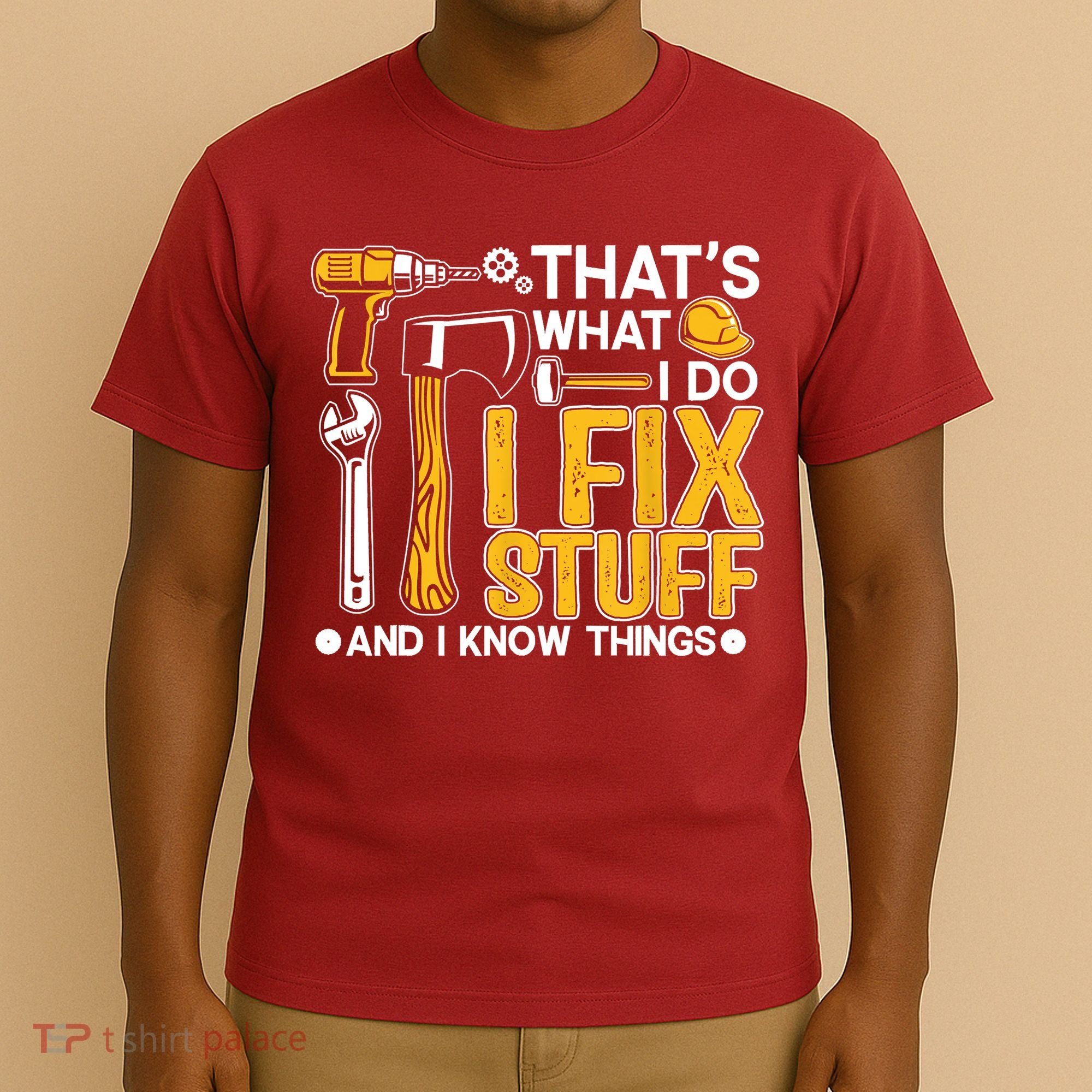 That's What I Do I Fix Stuff And I Know Things Funny Saying T-Shirt