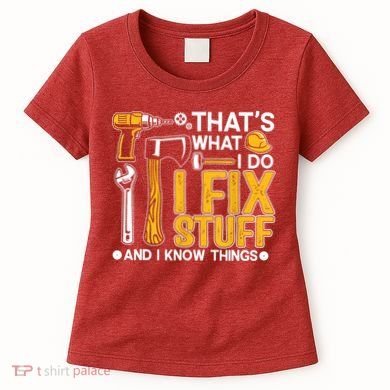 That's What I Do I Fix Stuff And I Know Things Funny Saying Women's T-Shirt
