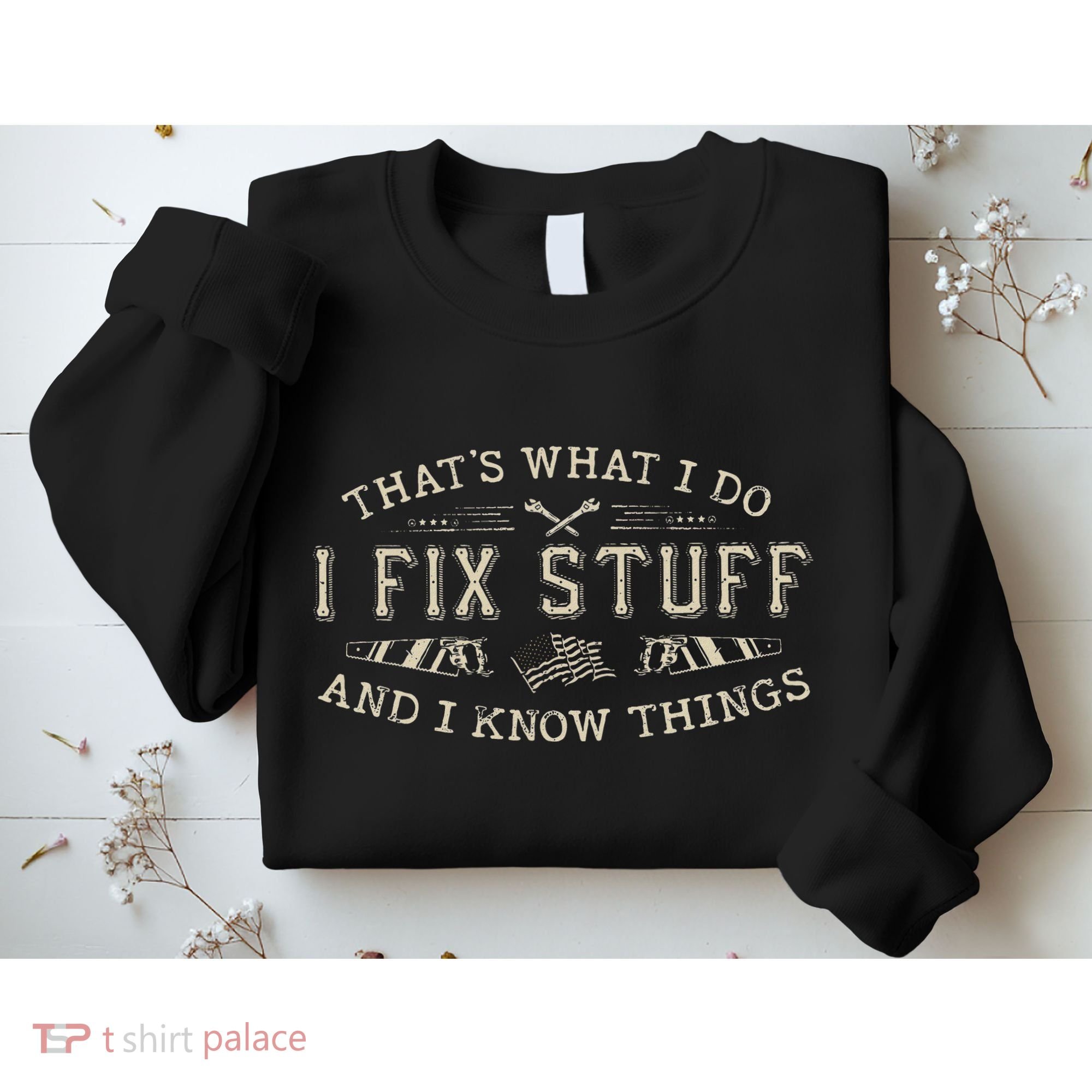 ThatS What I Do I Fix Stuff And I Know Things Funny Dad Sweatshirt