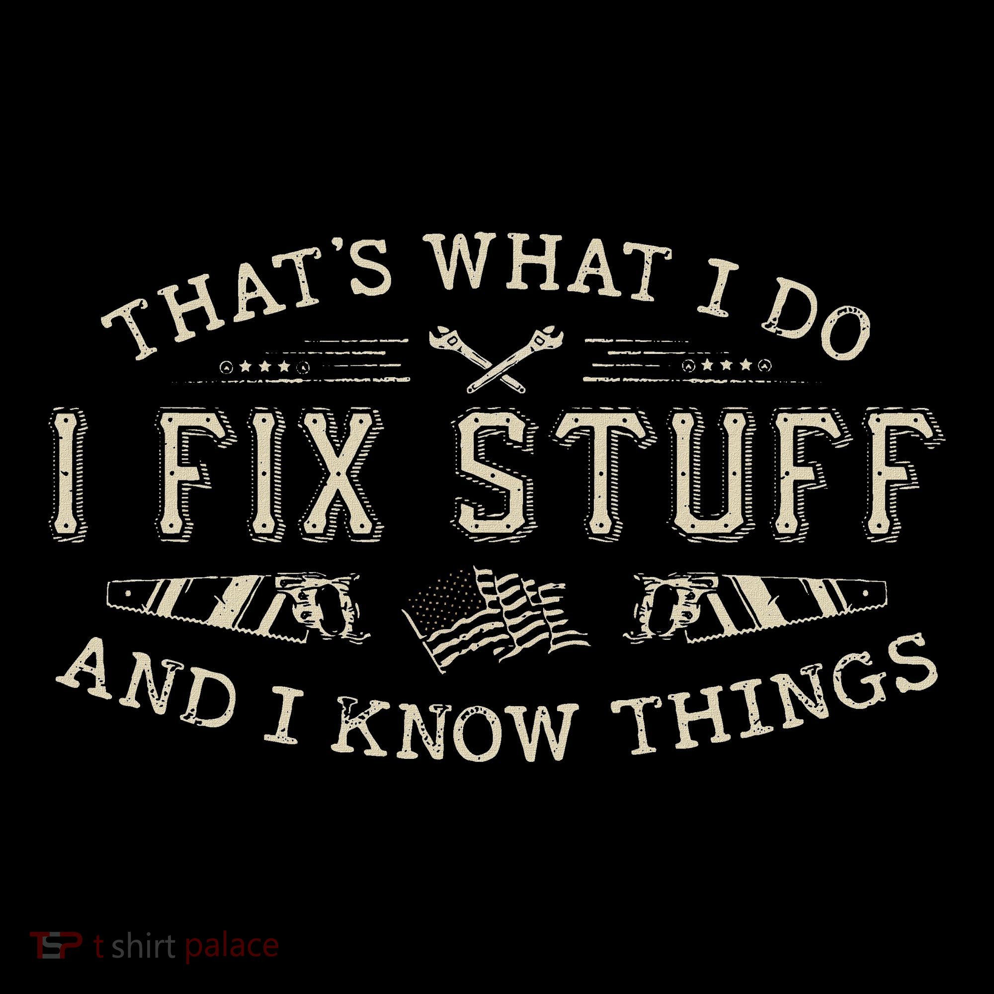 ThatS What I Do I Fix Stuff And I Know Things Funny Dad T-Shirt