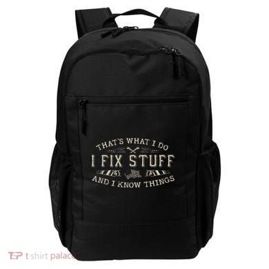 ThatS What I Do I Fix Stuff And I Know Things Funny Dad Backpack