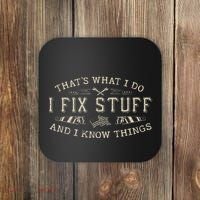 ThatS What I Do I Fix Stuff And I Know Things Funny Dad Coaster thumb 0