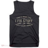 ThatS What I Do I Fix Stuff And I Know Things Funny Dad Tank Top thumb 0
