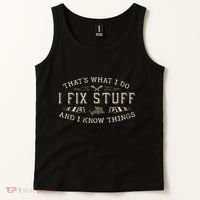 ThatS What I Do I Fix Stuff And I Know Things Funny Dad Tank Top thumb 2
