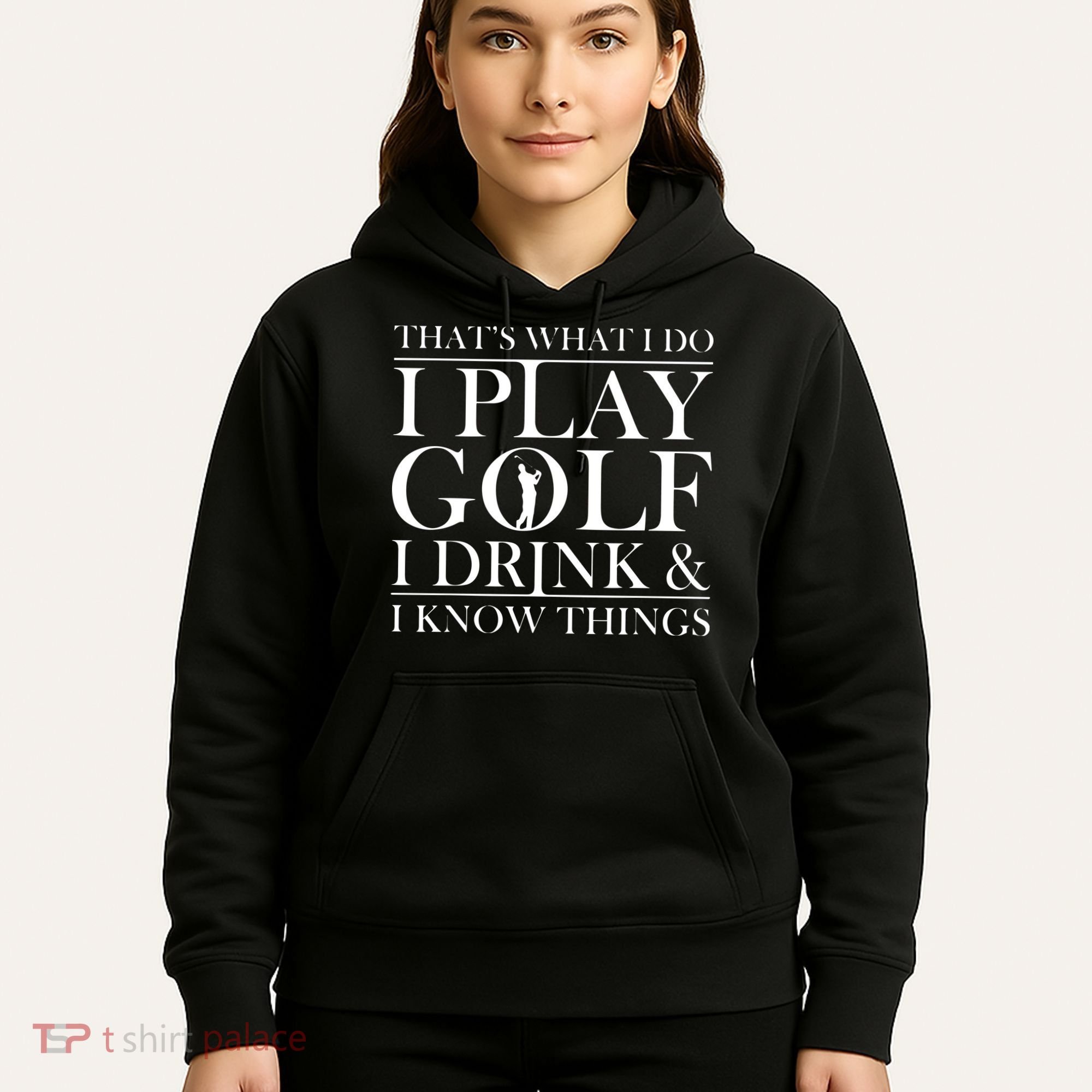 Thats What I Do I Play Golf I Drink And I Know Things Hoodie